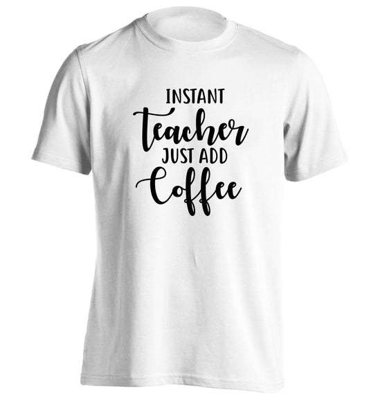 Instant teacher just add coffee adults unisex white Tshirt 2XL