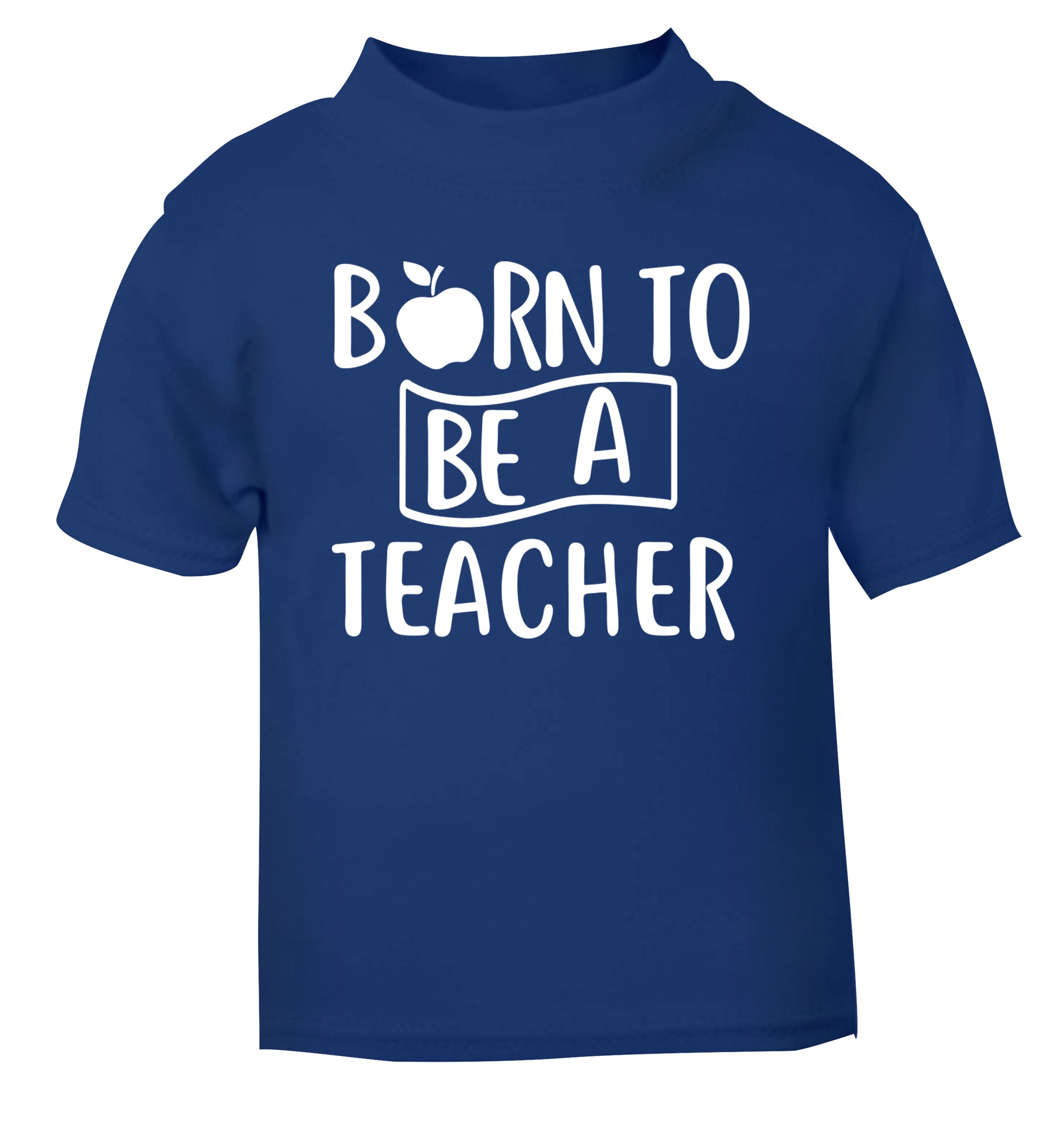 Born to be a teacher blue Baby Toddler Tshirt 2 Years