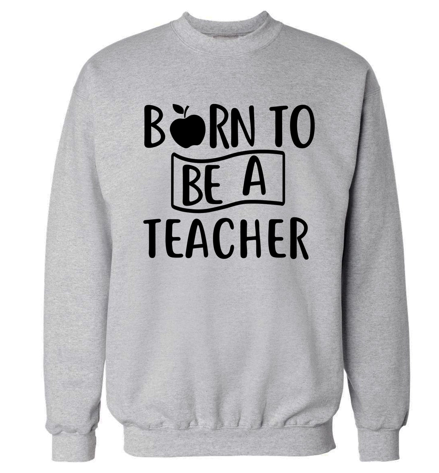 Born to be a teacher Adult's unisex grey Sweater 2XL