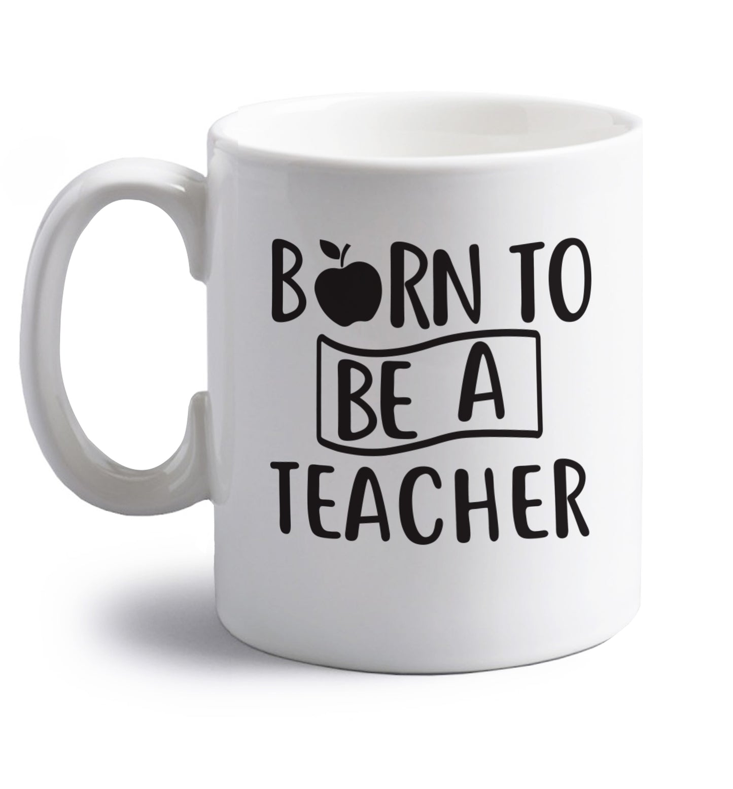 Born to be a teacher right handed white ceramic mug 