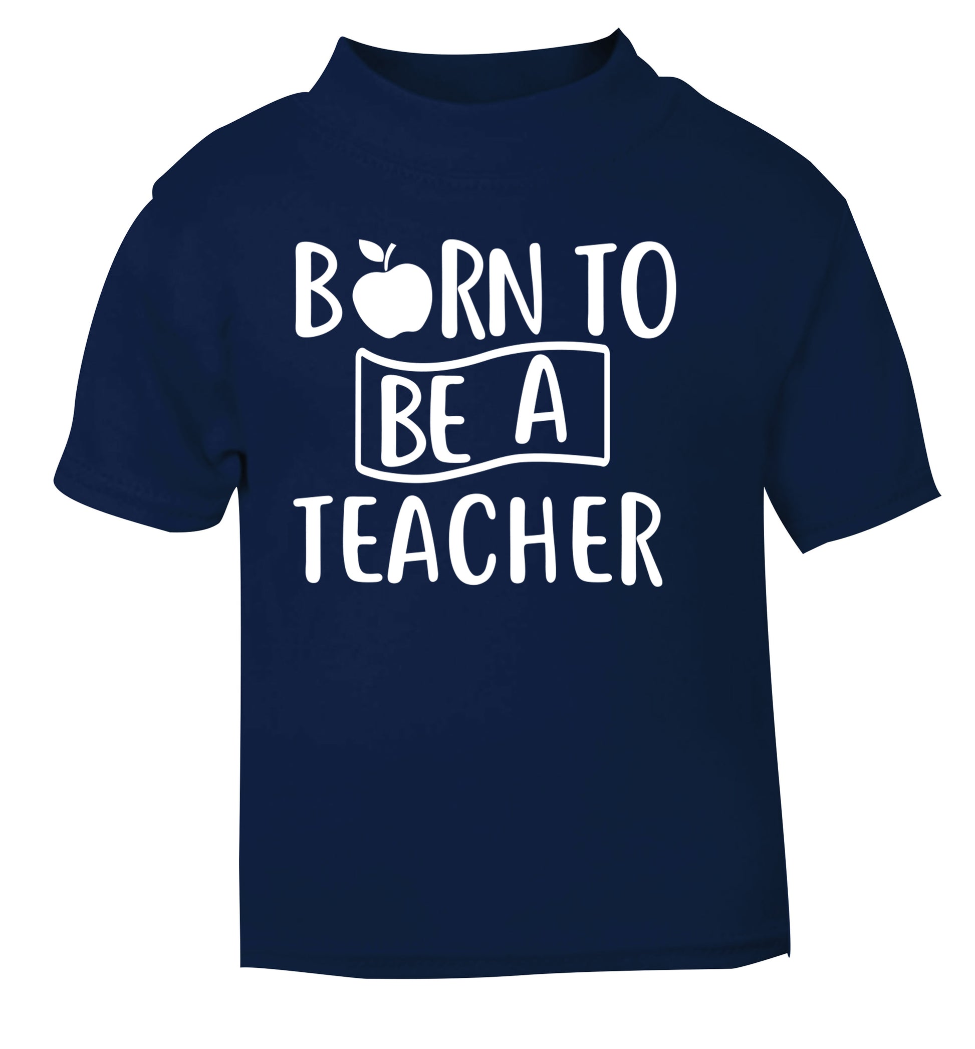 Born to be a teacher navy Baby Toddler Tshirt 2 Years