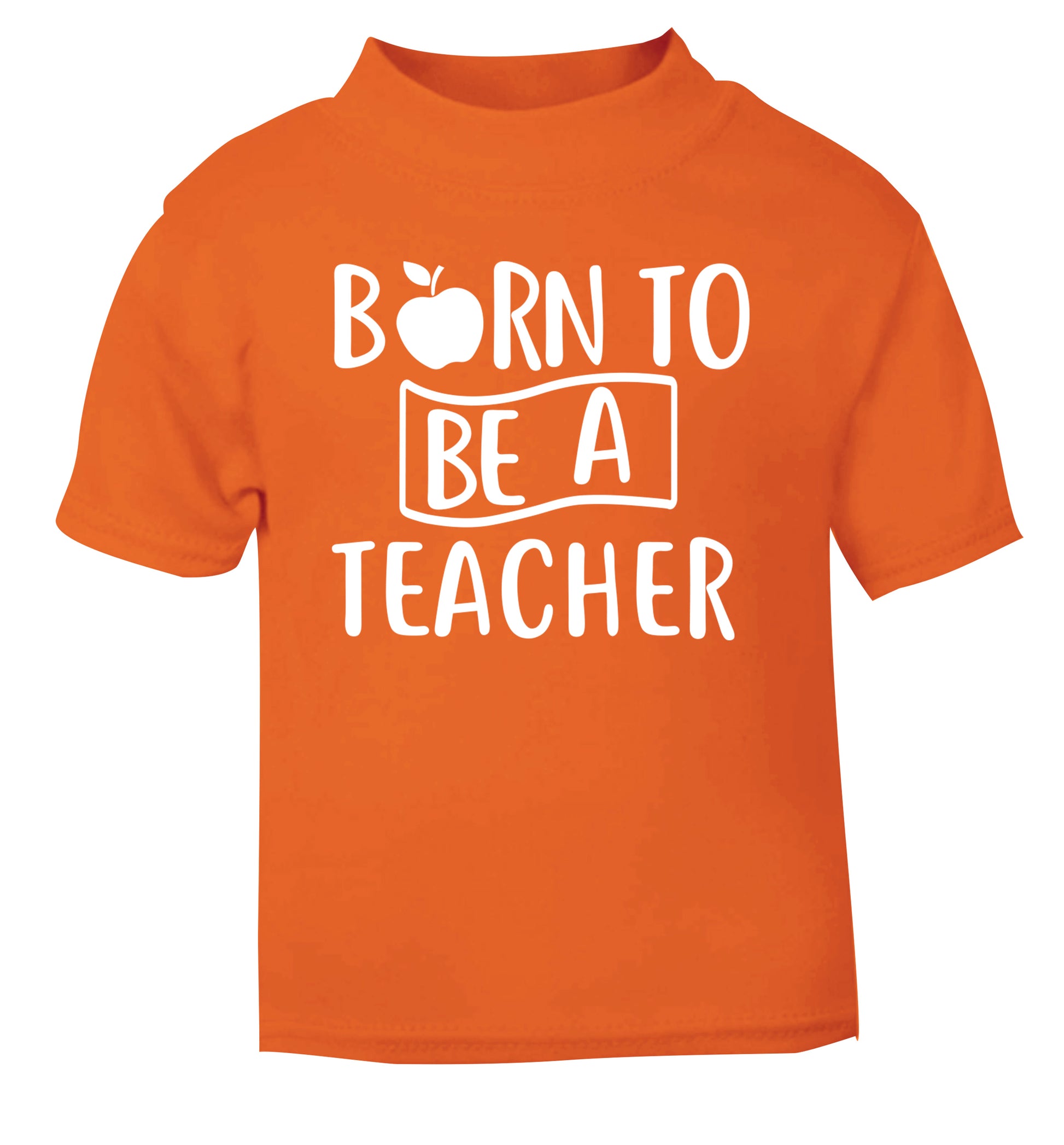 Born to be a teacher orange Baby Toddler Tshirt 2 Years