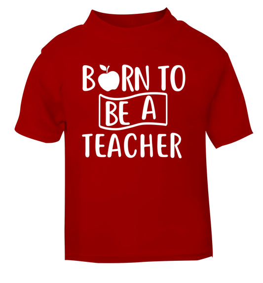Born to be a teacher red Baby Toddler Tshirt 2 Years