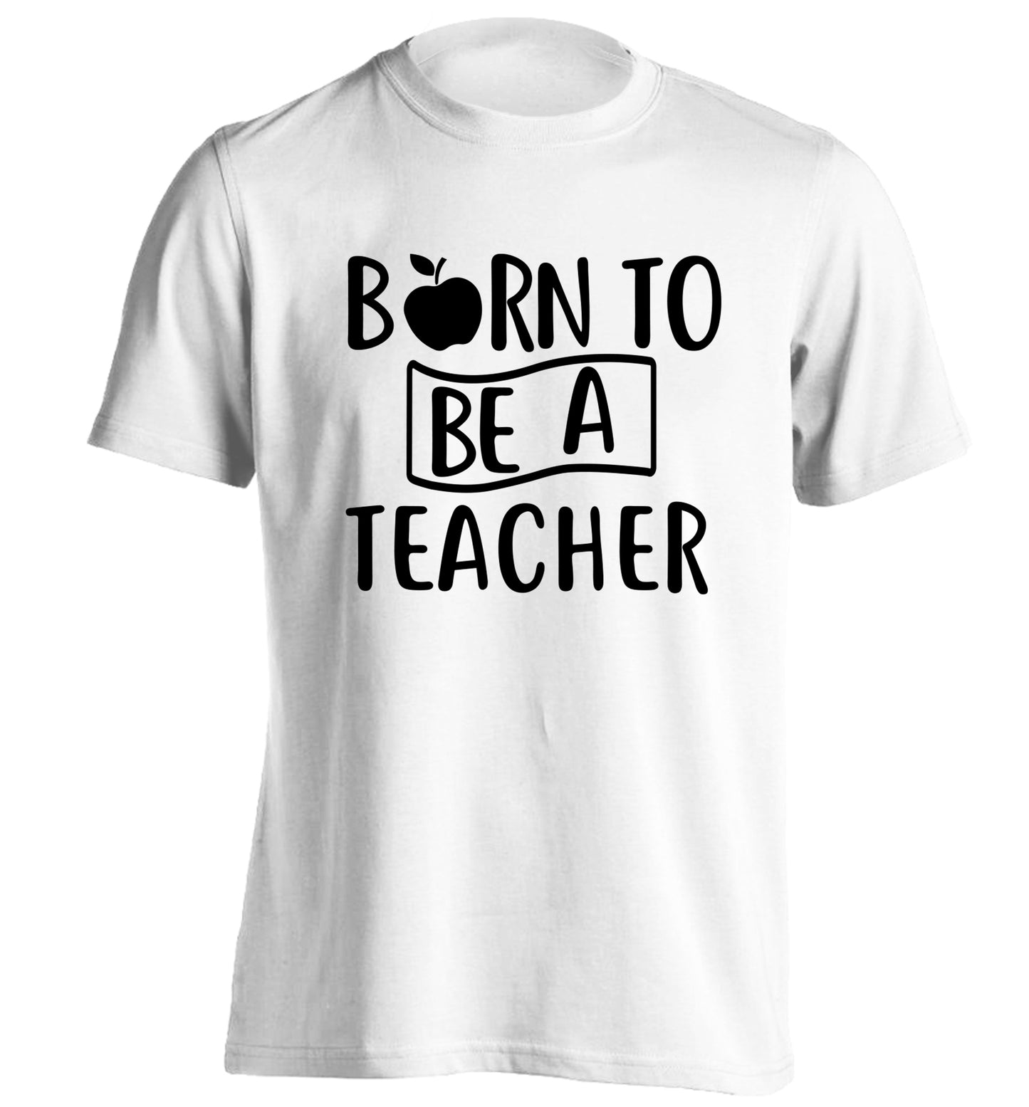 Born to be a teacher adults unisex white Tshirt 2XL