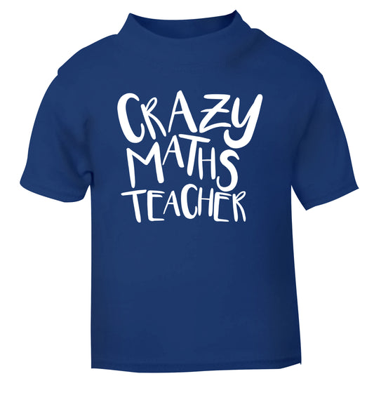 Crazy maths teacher blue Baby Toddler Tshirt 2 Years