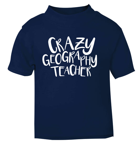 Crazy geography teacher navy Baby Toddler Tshirt 2 Years