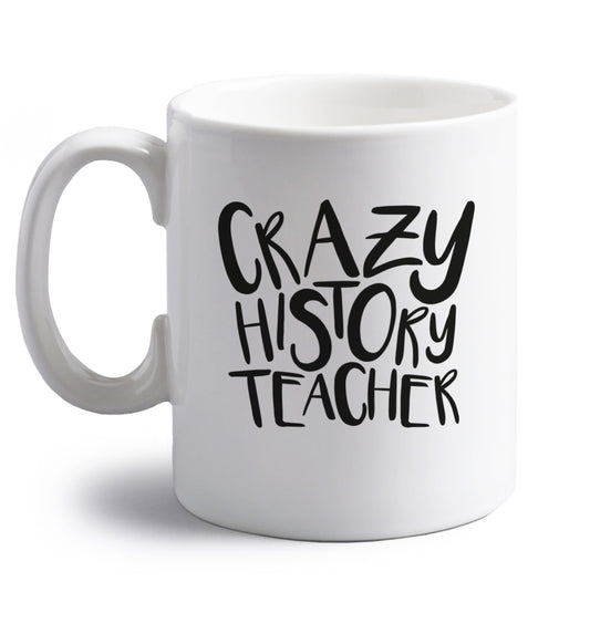 Crazy history teacher right handed white ceramic mug 