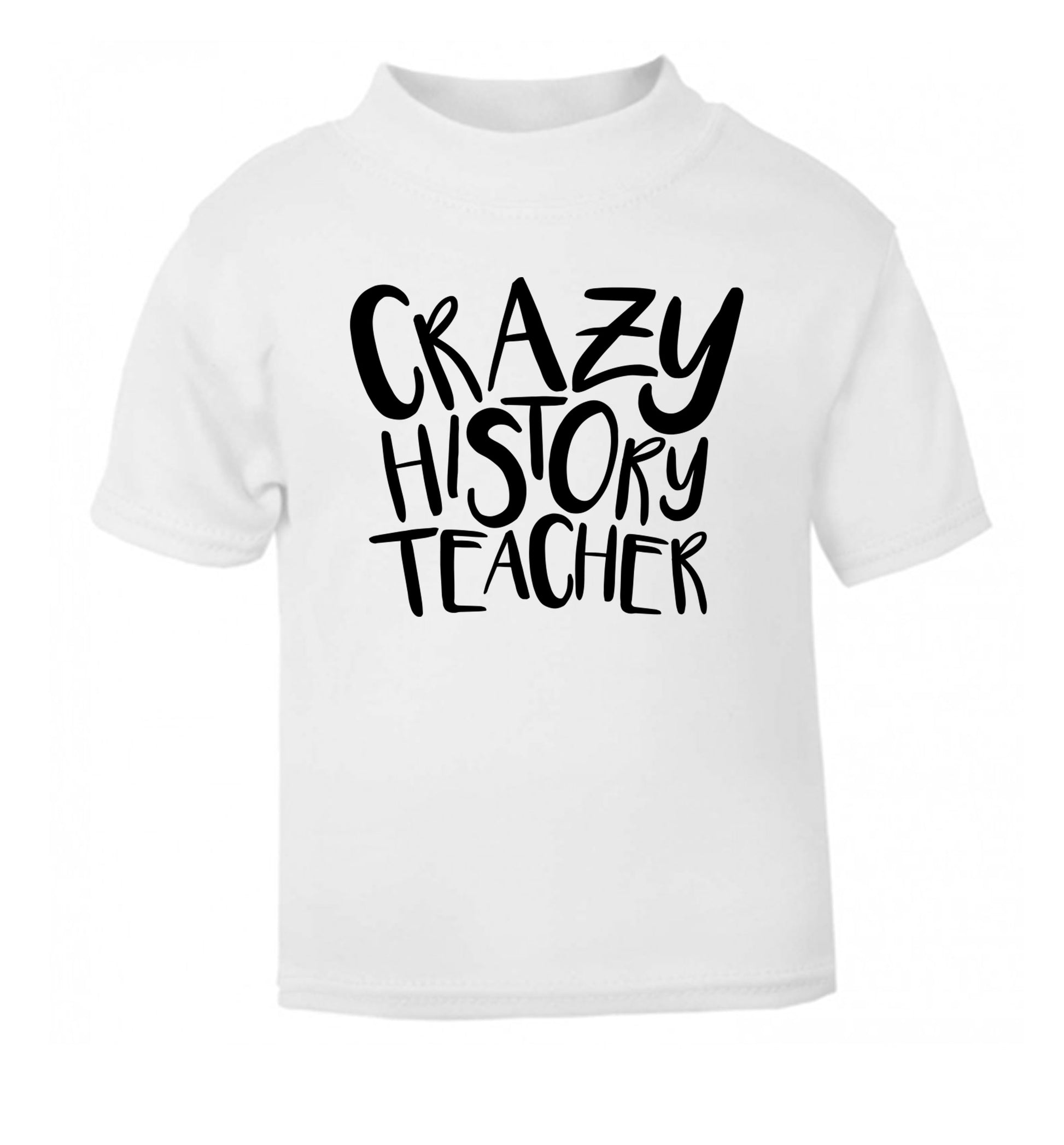 Crazy history teacher white Baby Toddler Tshirt 2 Years