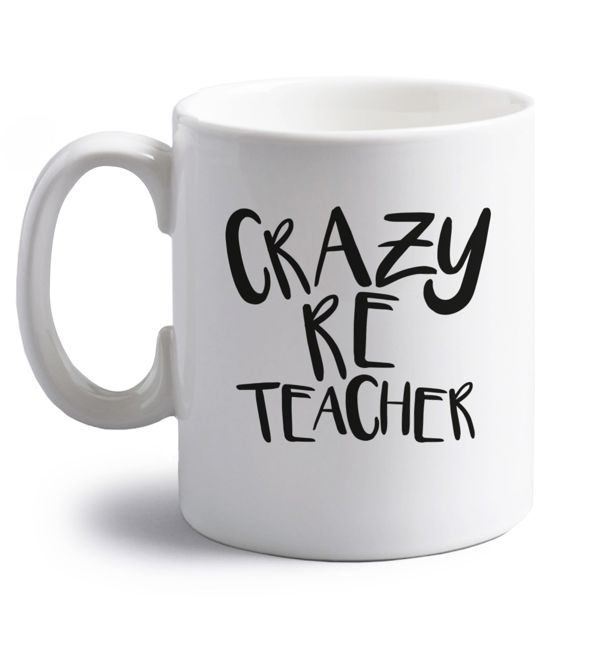 Crazy RE teacher right handed white ceramic mug 