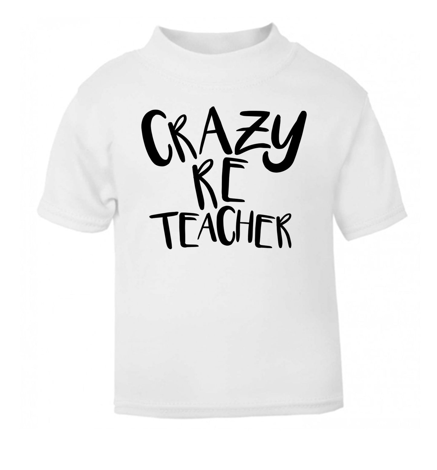 Crazy RE teacher white Baby Toddler Tshirt 2 Years