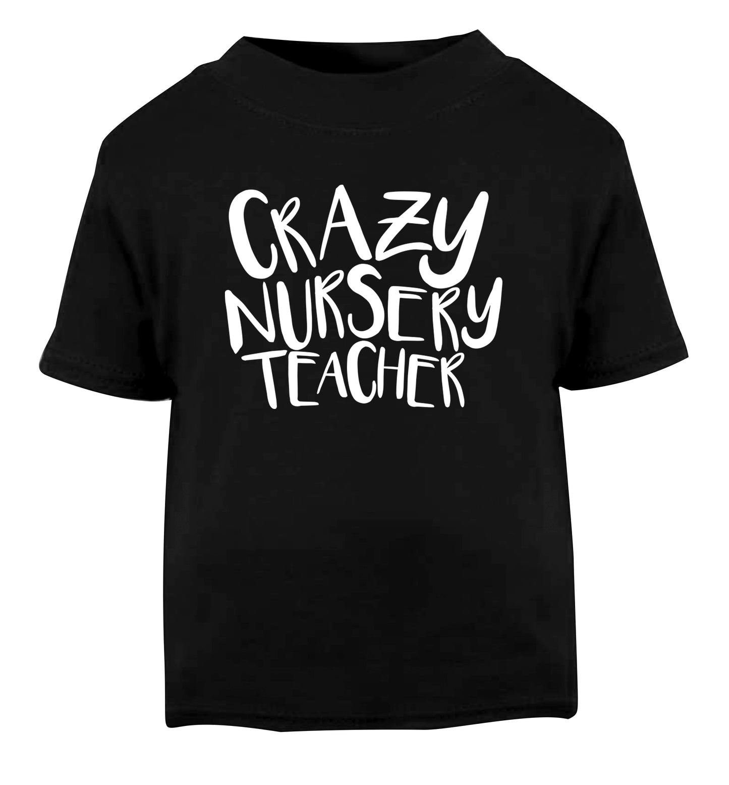 Crazy nursery teacher Black Baby Toddler Tshirt 2 years
