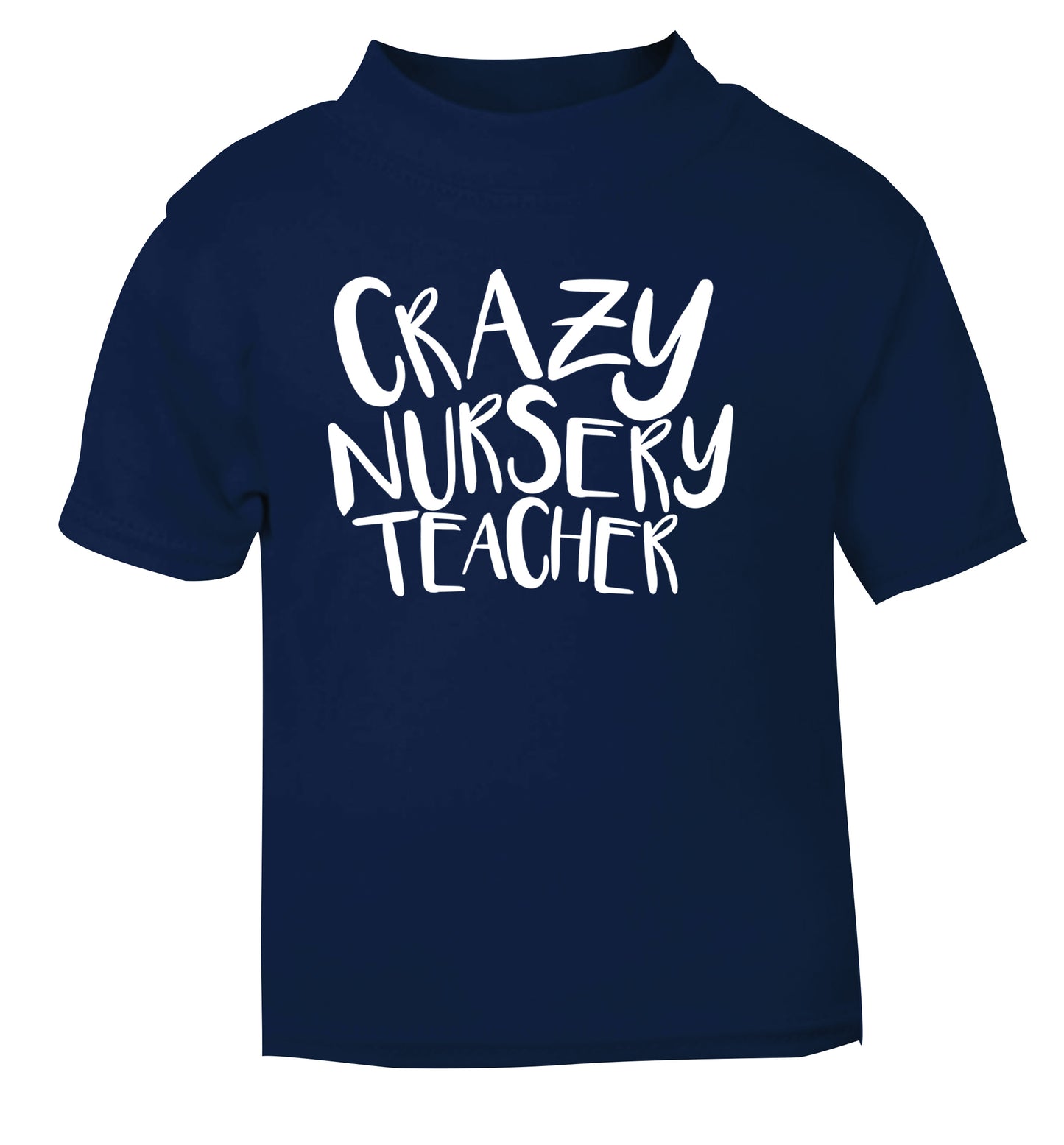 Crazy nursery teacher navy Baby Toddler Tshirt 2 Years