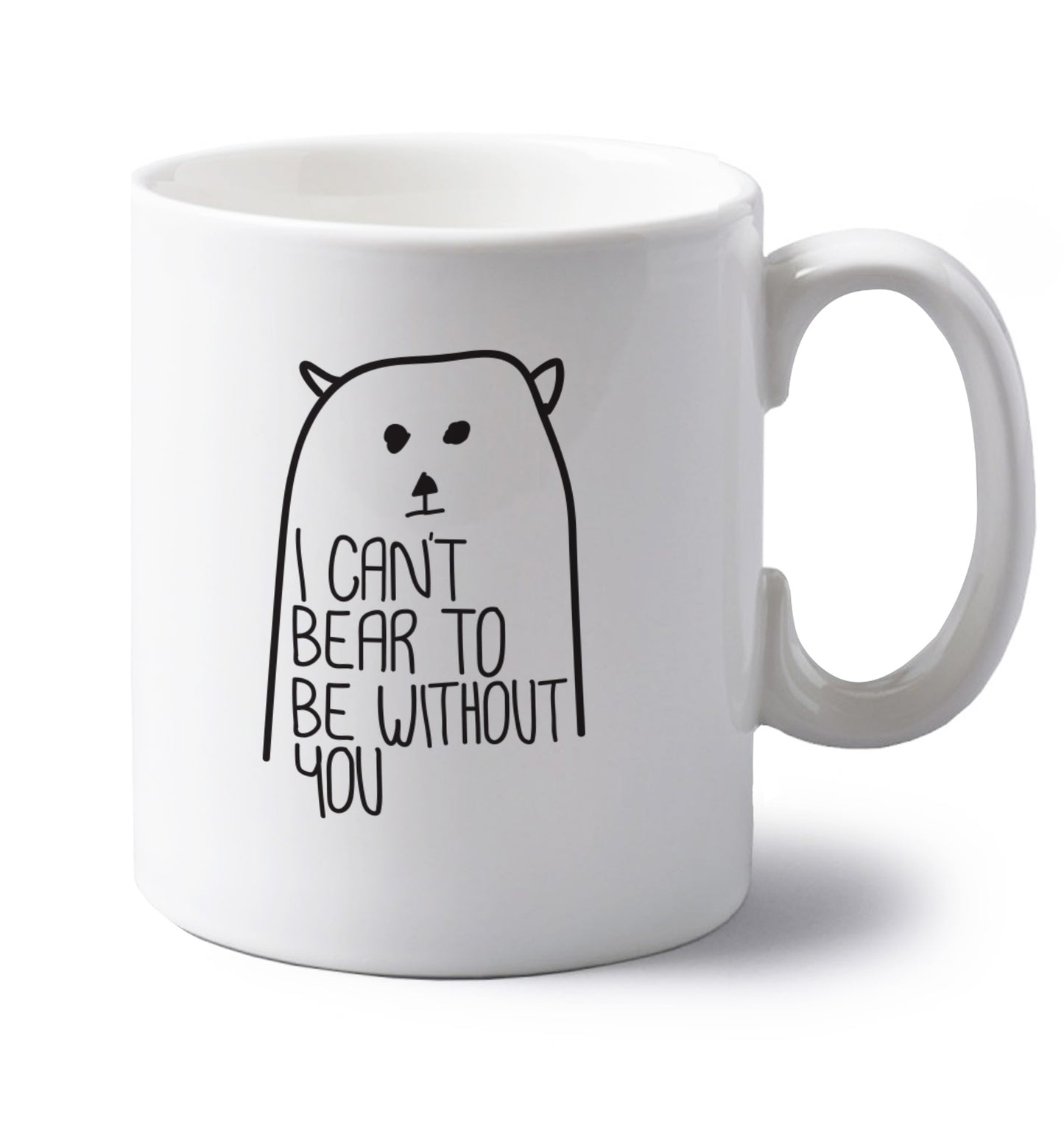 I can't bear to be without you left handed white ceramic mug 