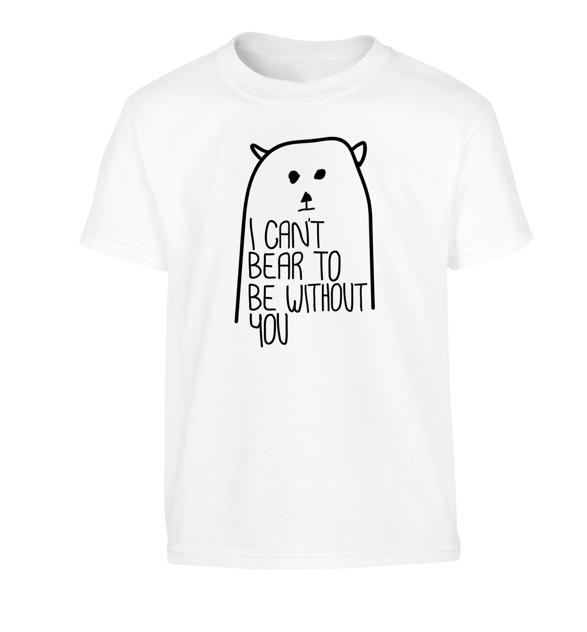 I can't bear to be without you Children's white Tshirt 12-13 Years