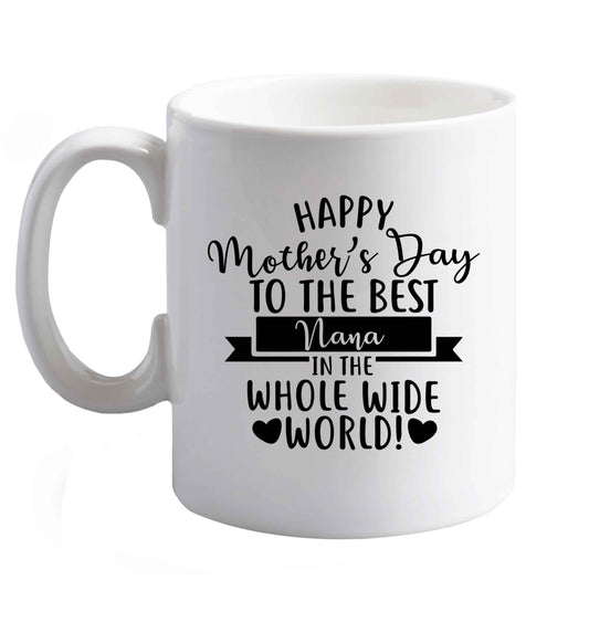 10 oz Happy mother's day to the best nana in the world ceramic mug right handed