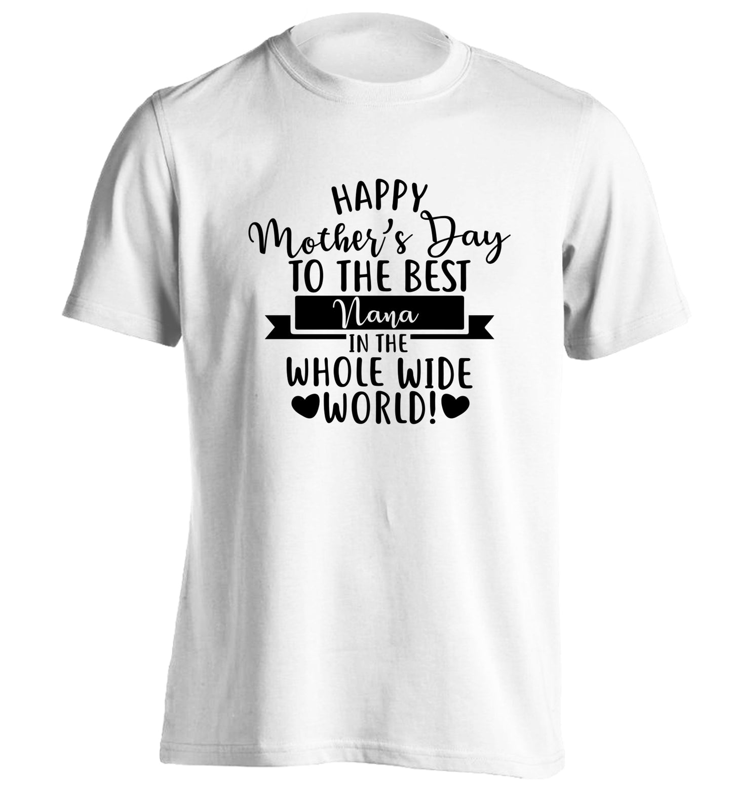 Happy mother's day to the best Nana in the world adults unisex white Tshirt 2XL