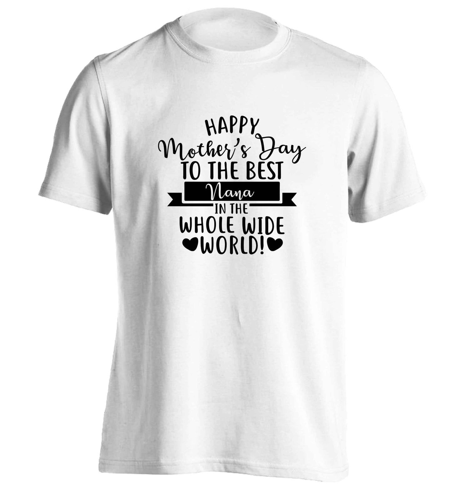 Happy mother's day to the best nana in the world adults unisex white Tshirt 2XL