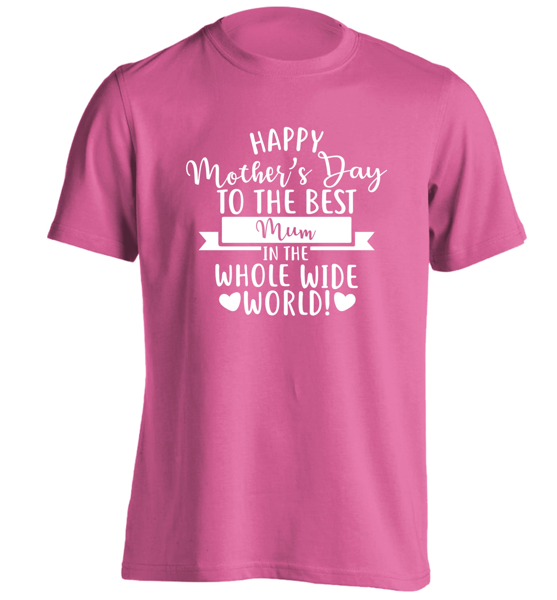 Happy Mother's Day to the best mum in the whole wide world! adults unisex pink Tshirt 2XL