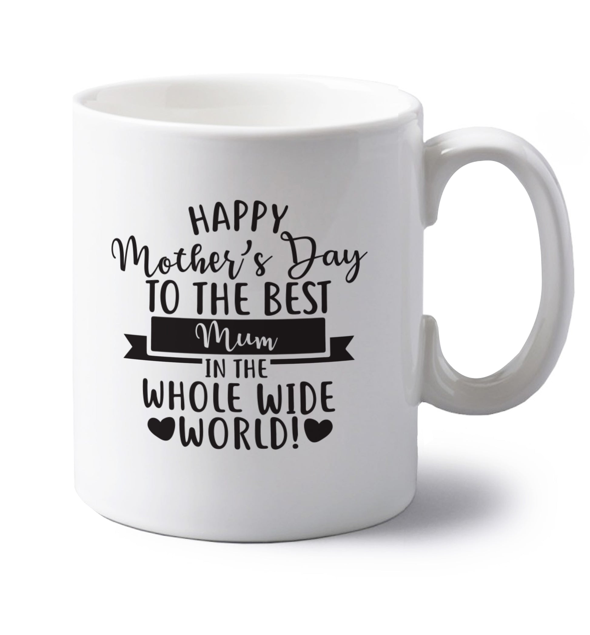 Happy Mother's Day to the best mum in the whole wide world! left handed white ceramic mug 