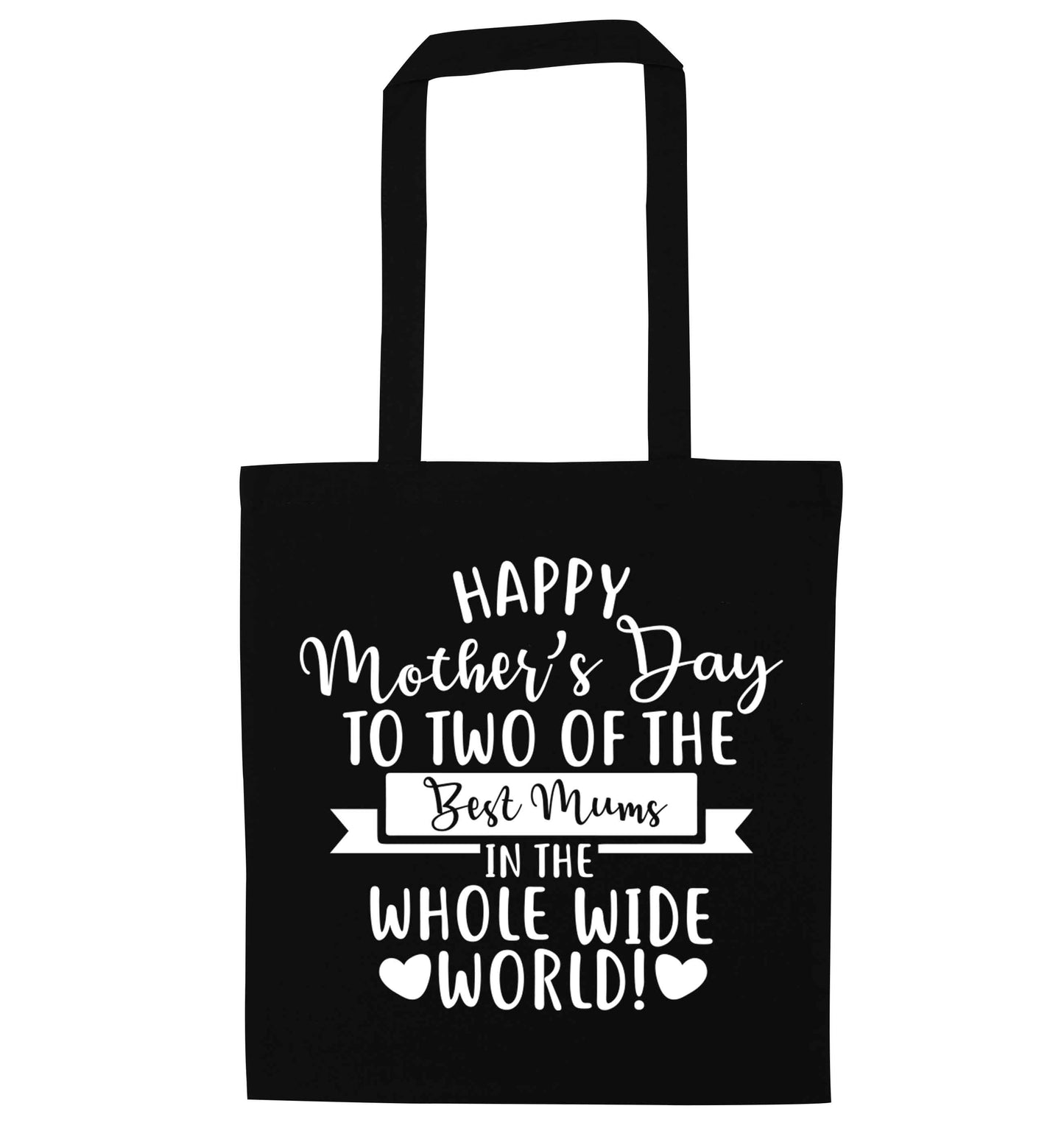 Happy mother's day to two of the best mums in the whole wide world black tote bag