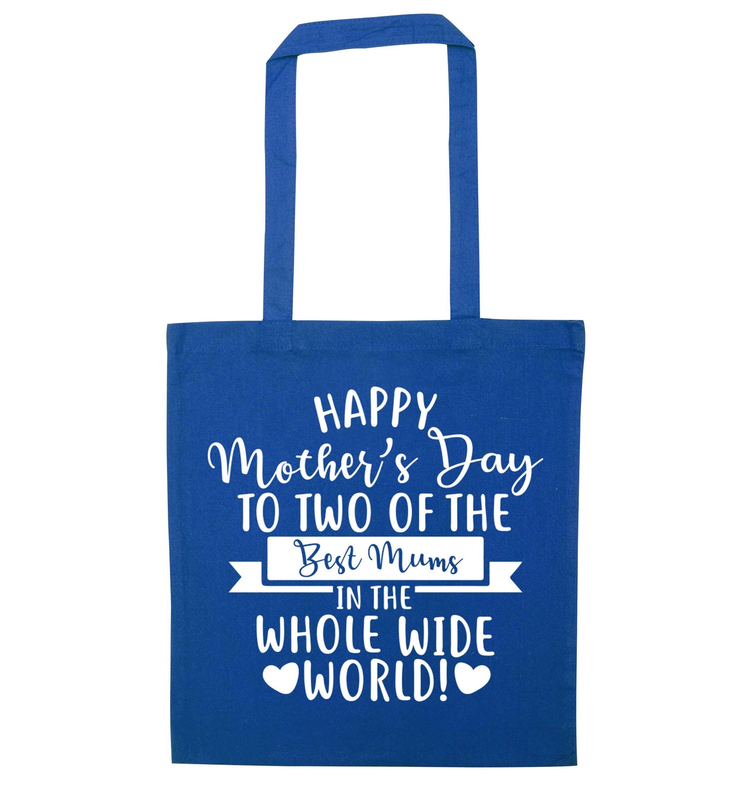Happy mother's day to two of the best mums in the whole wide world blue tote bag