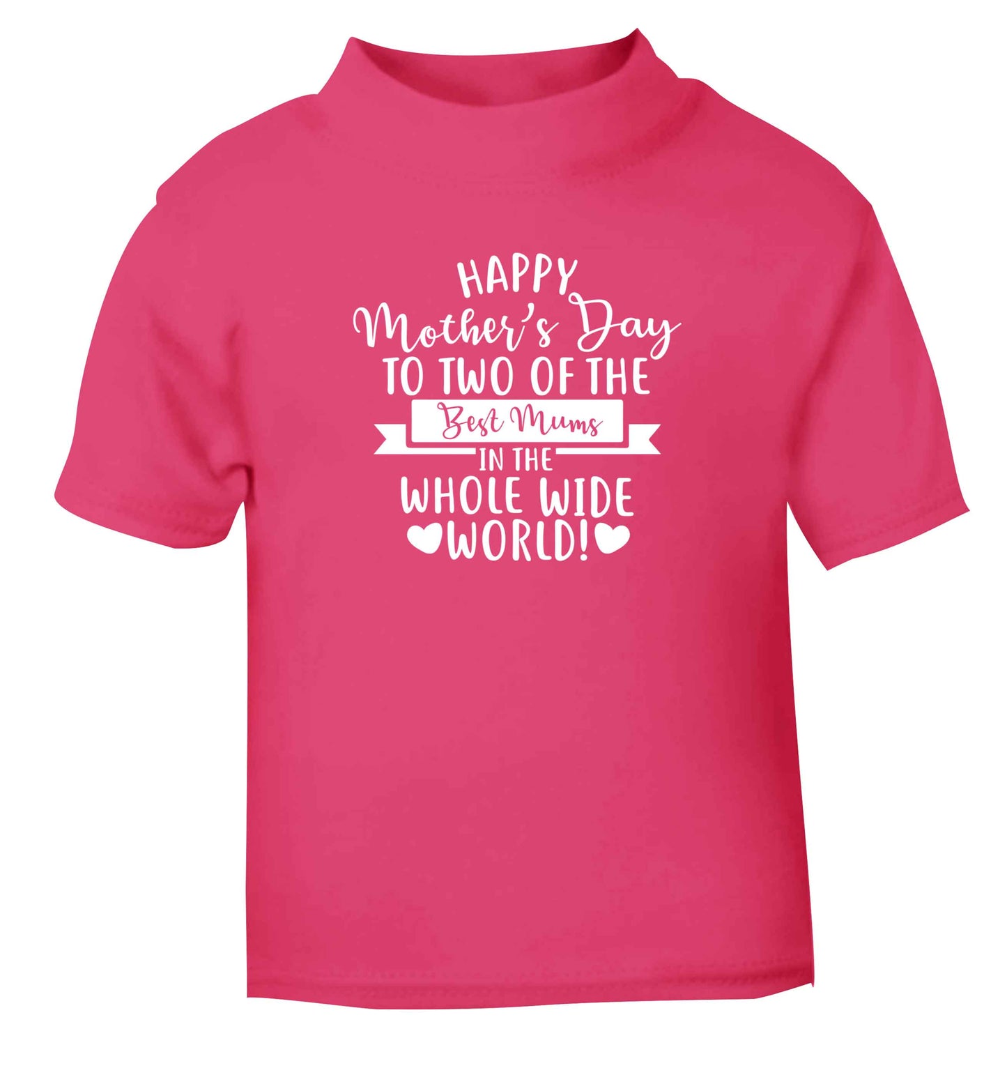 Happy mother's day to two of the best mums in the whole wide world pink baby toddler Tshirt 2 Years