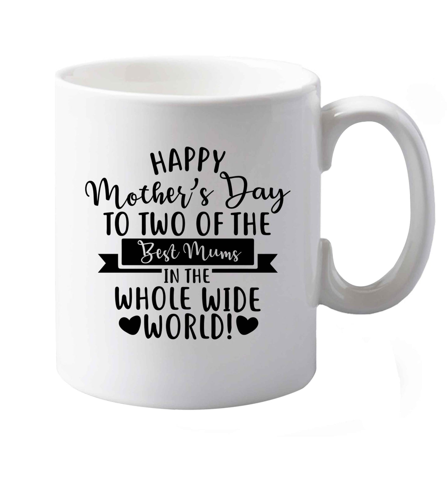 10 oz Happy mother's day to two of the best mums in the whole wide world ceramic mug both sides