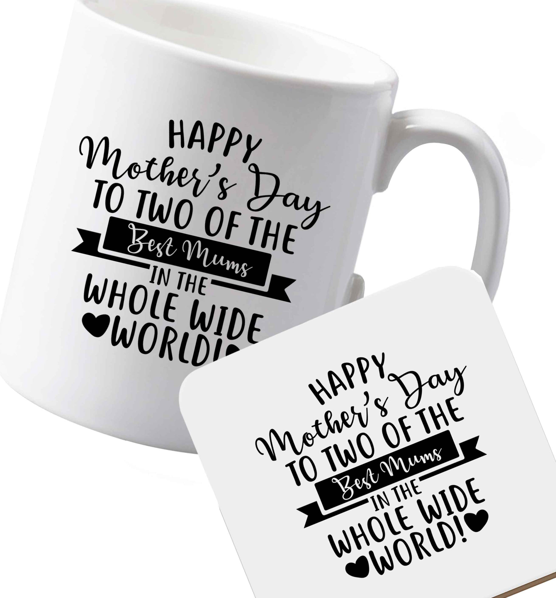 10 oz Ceramic mug and coaster Happy mother's day to two of the best mums in the whole wide world both sides