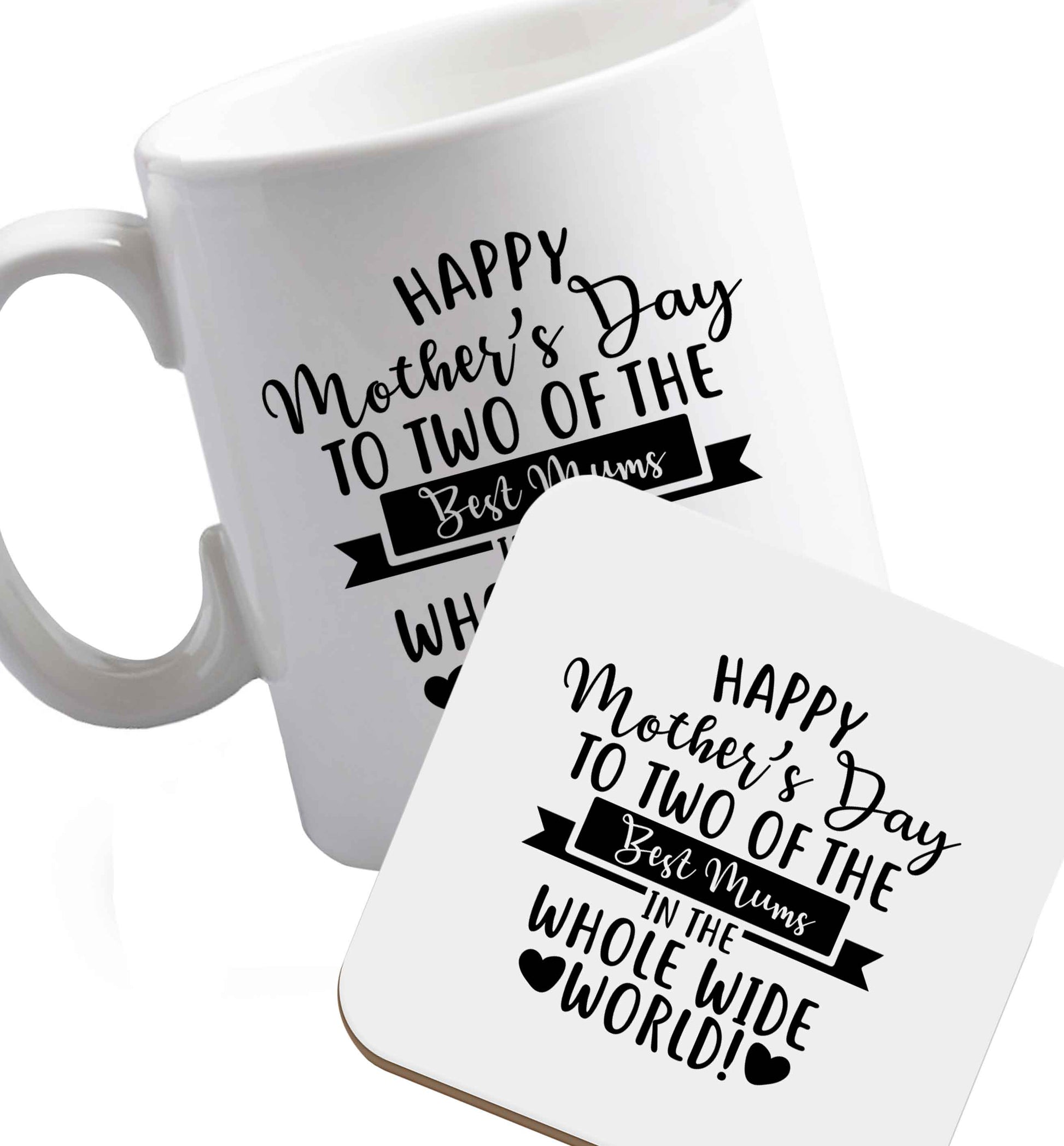 10 oz Happy mother's day to two of the best mums in the whole wide world ceramic mug and coaster set right handed