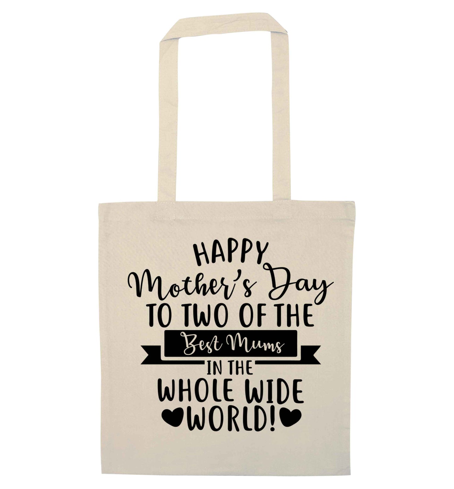 Happy mother's day to two of the best mums in the whole wide world natural tote bag