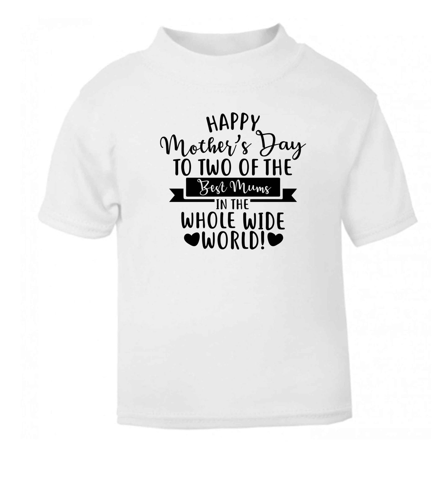 Happy mother's day to two of the best mums in the whole wide world white baby toddler Tshirt 2 Years