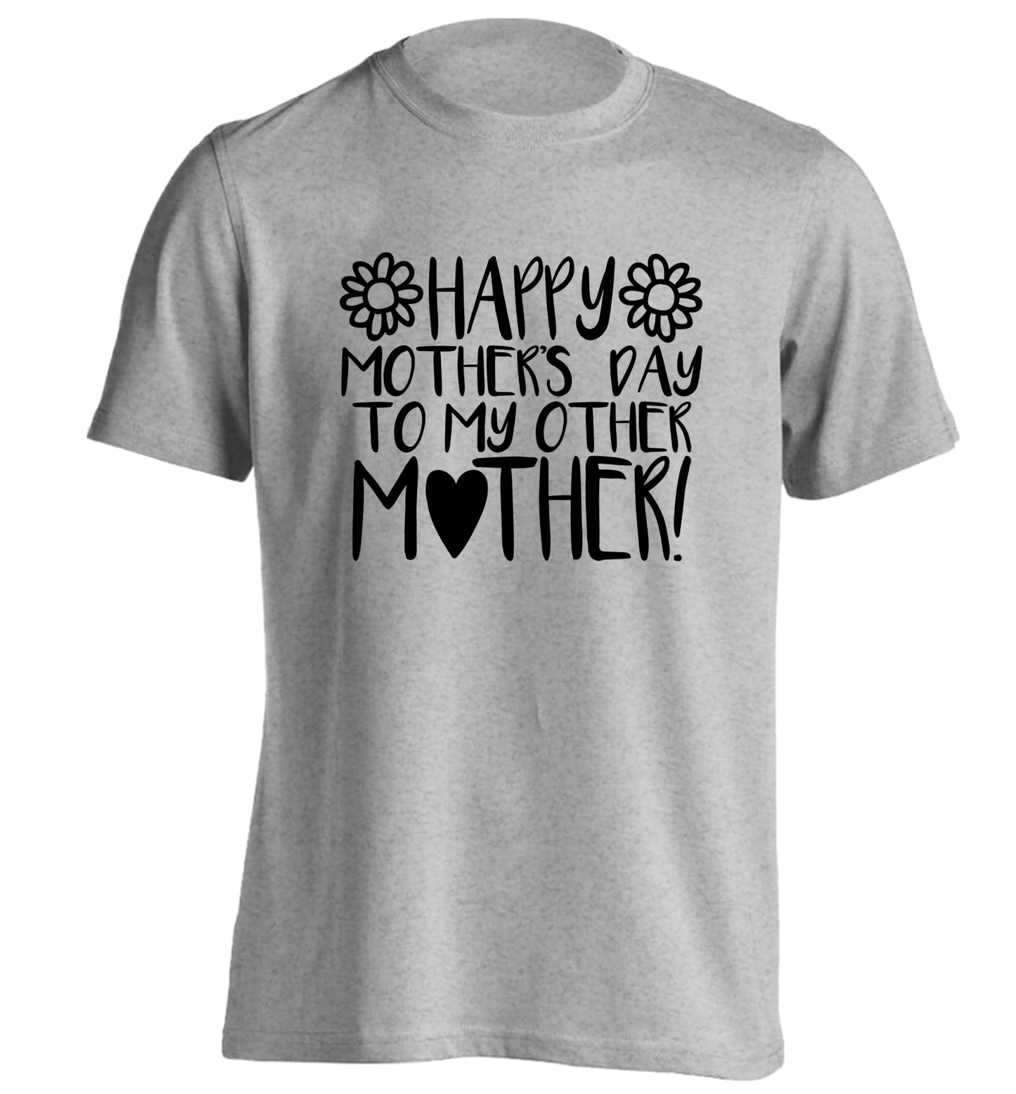 Happy mother's day to my other mother adults unisex grey Tshirt 2XL