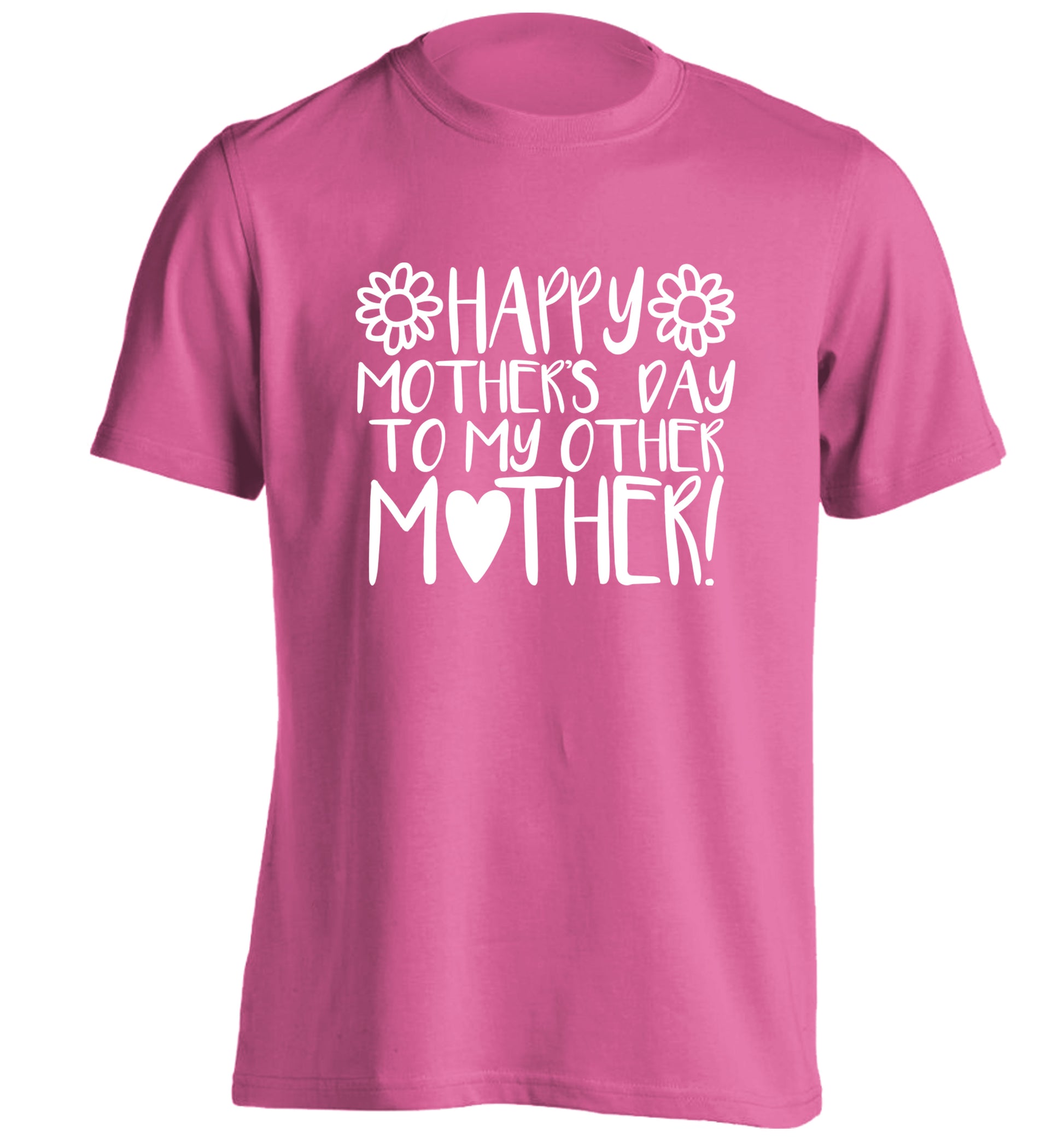 Happy mother's day to my other mother adults unisex pink Tshirt 2XL