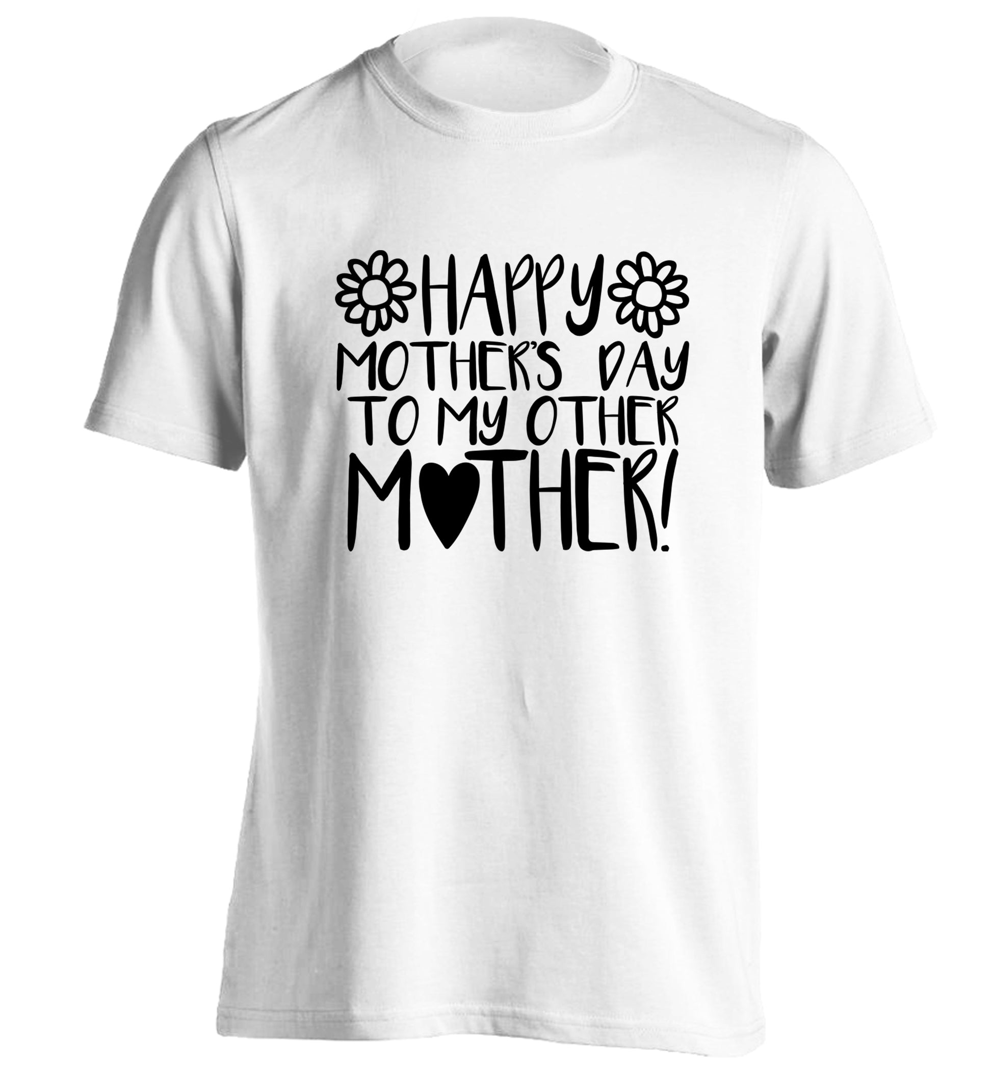Happy mother's day to my other mother adults unisex white Tshirt 2XL