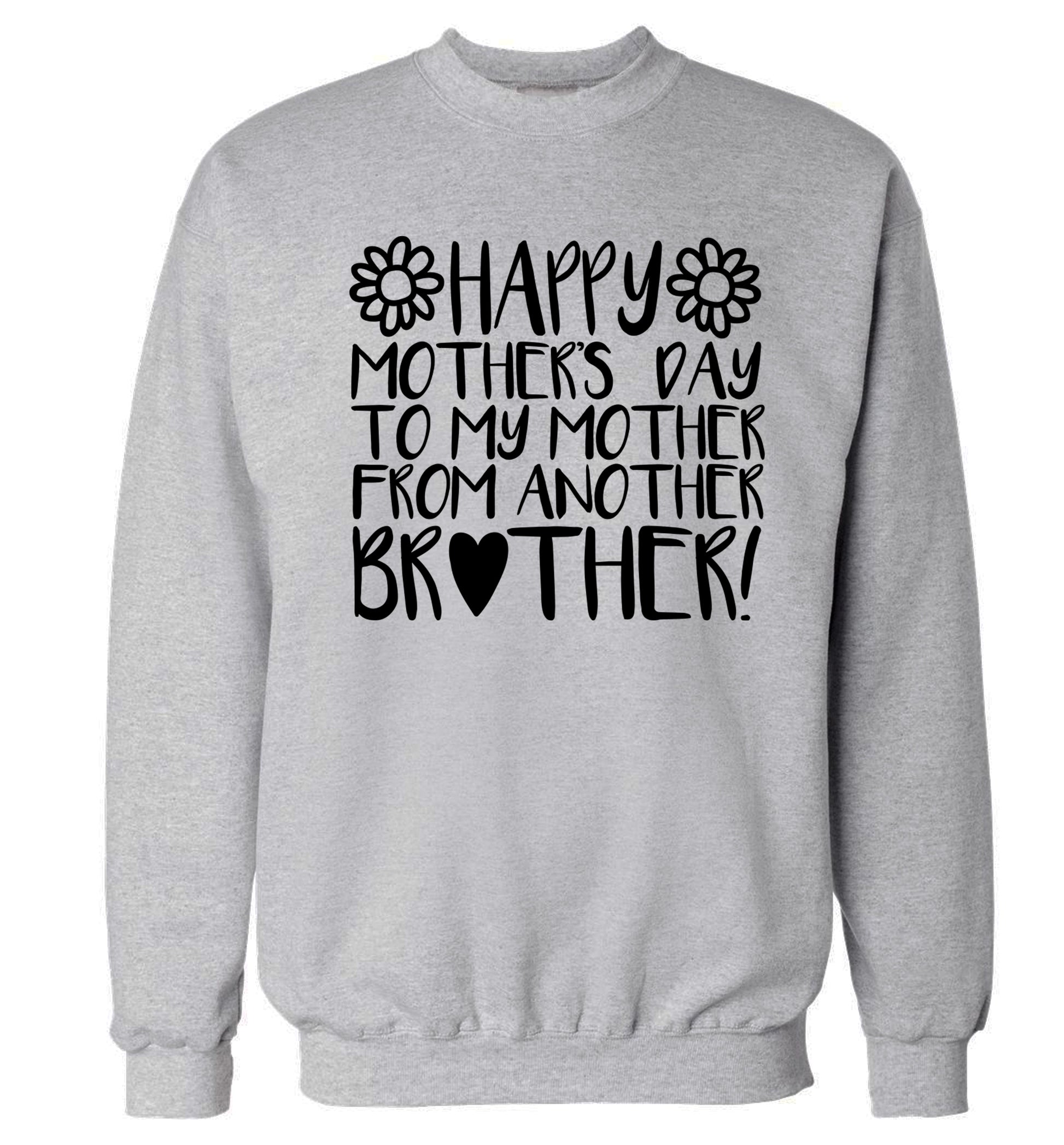 Happy mother's day to my mother from another brother Adult's unisex grey Sweater 2XL
