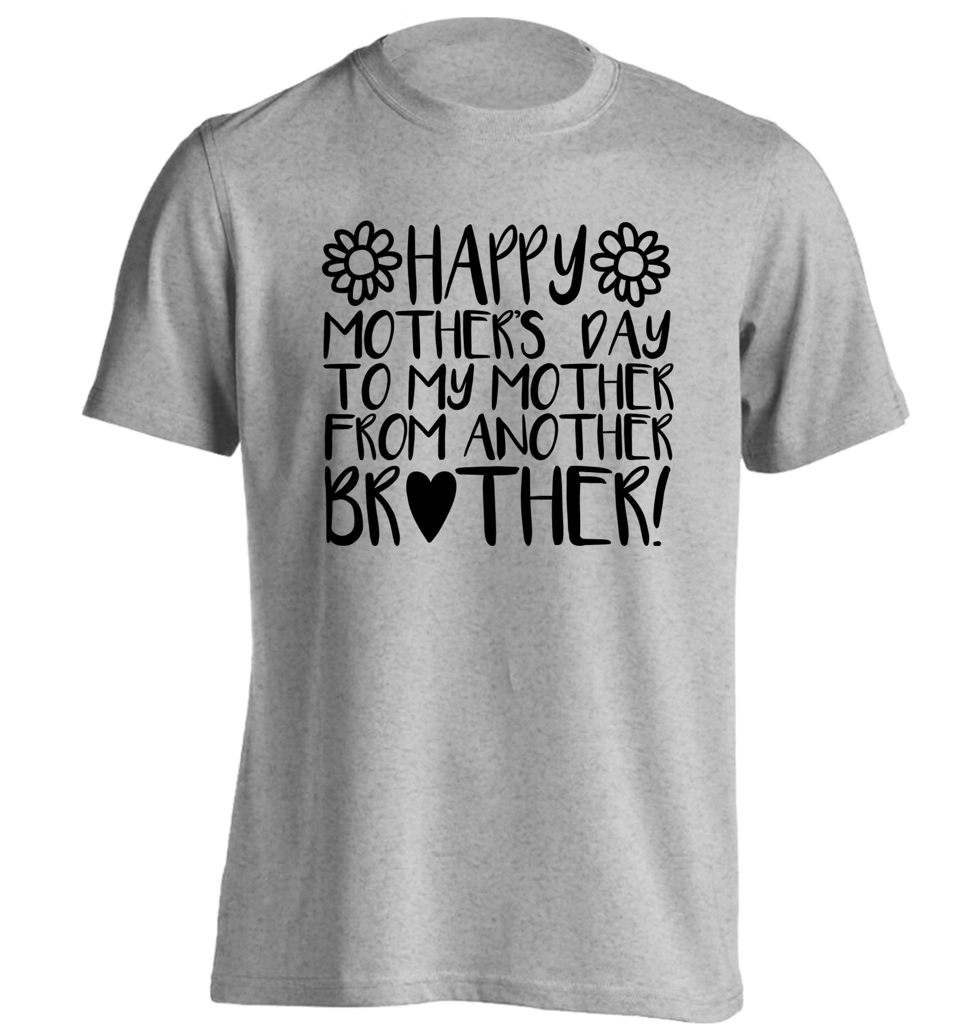 Happy mother's day to my mother from another brother adults unisex grey Tshirt 2XL