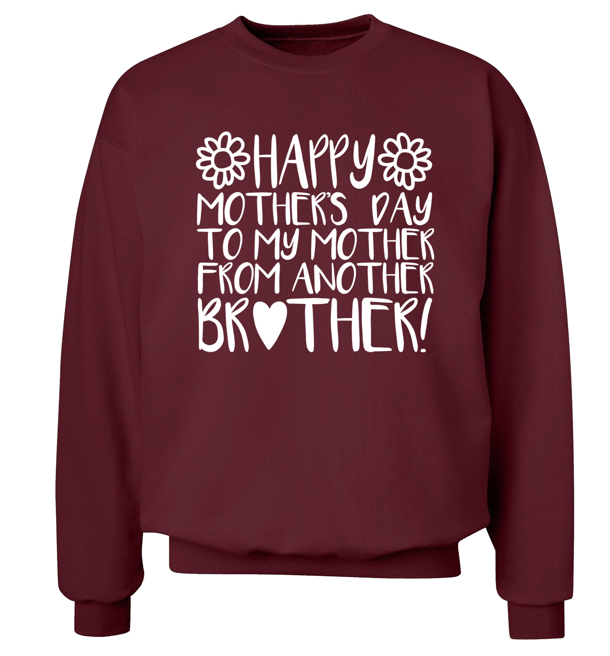 Happy mother's day to my mother from another brother Adult's unisex maroon Sweater 2XL