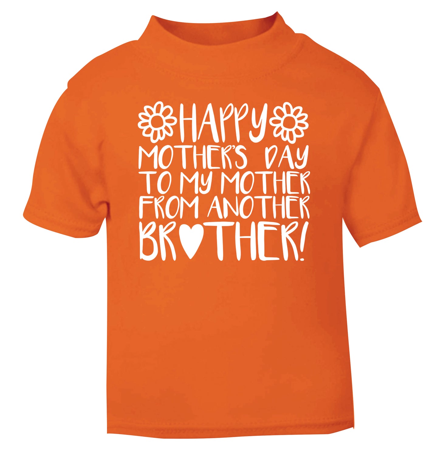 Happy mother's day to my mother from another brother orange Baby Toddler Tshirt 2 Years