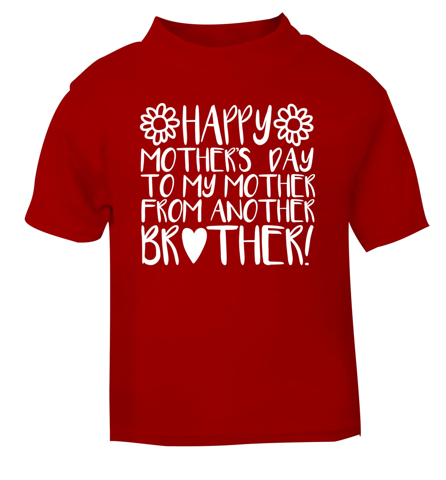 Happy mother's day to my mother from another brother red Baby Toddler Tshirt 2 Years