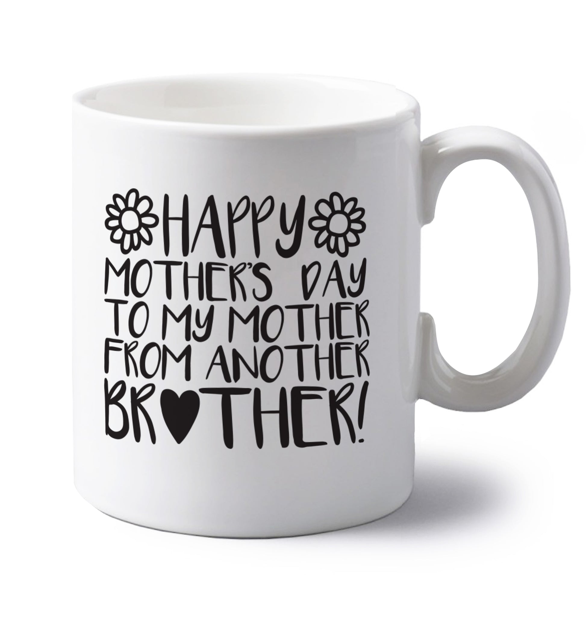 Happy mother's day to my mother from another brother left handed white ceramic mug 