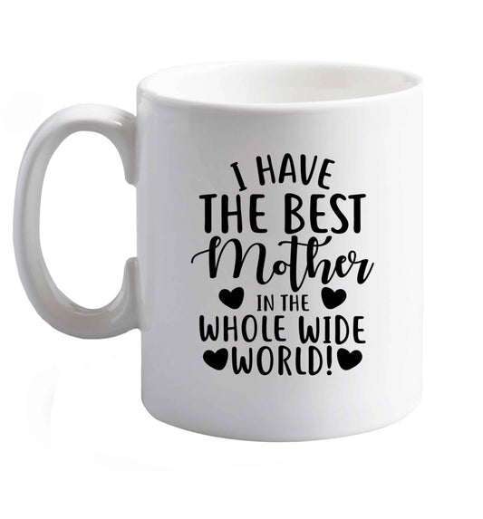 10 oz I have the best mother in the whole wide world ceramic mug right handed