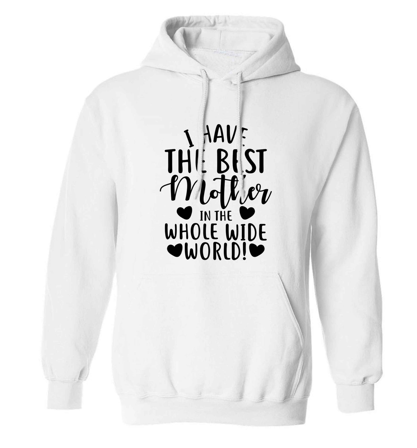 I have the best mother in the whole wide world adults unisex white hoodie 2XL