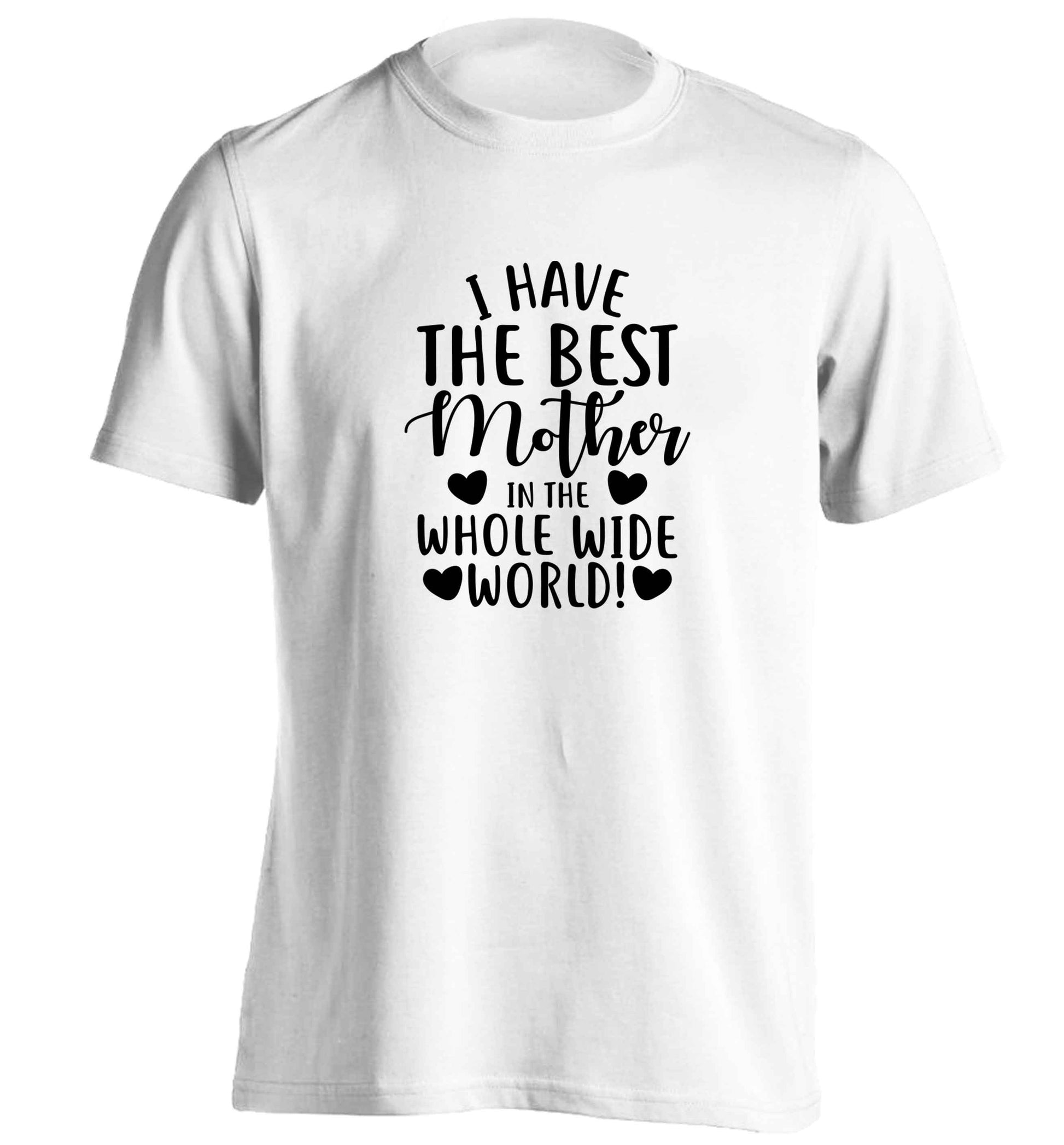 I have the best mother in the whole wide world adults unisex white Tshirt 2XL