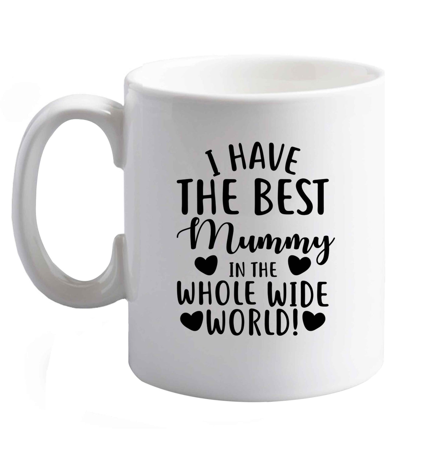 10 oz I have the best mummy in the whole wide world ceramic mug right handed