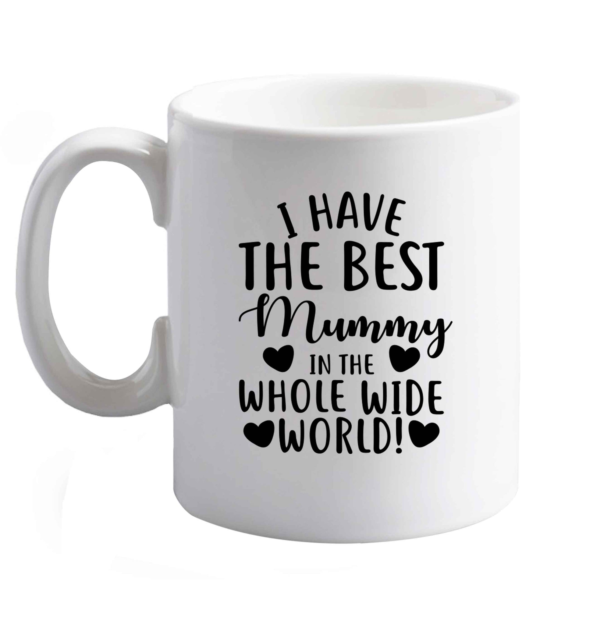 10 oz I have the best mummy in the whole wide world ceramic mug right handed