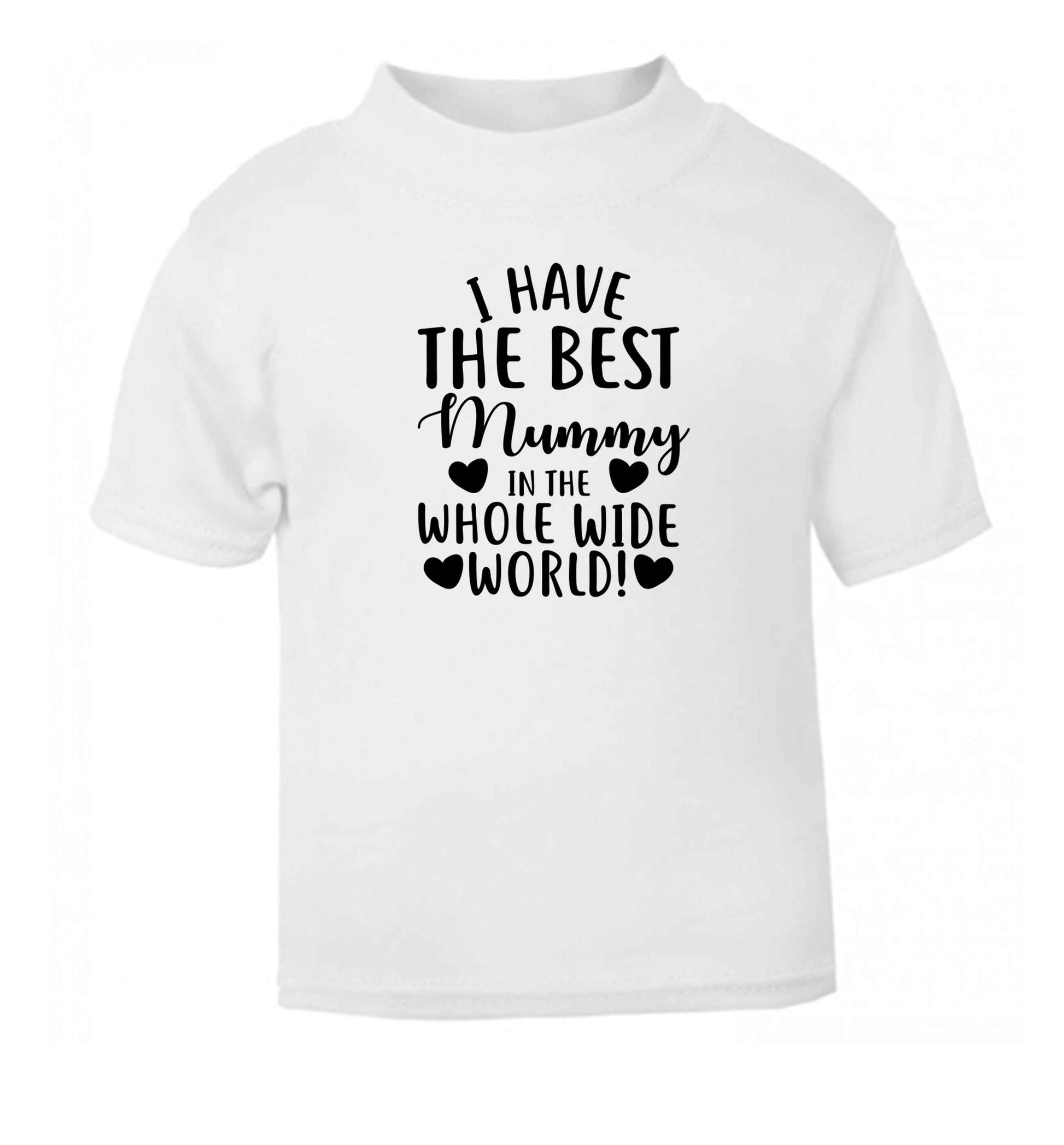 I have the best mummy in the whole wide world white baby toddler Tshirt 2 Years