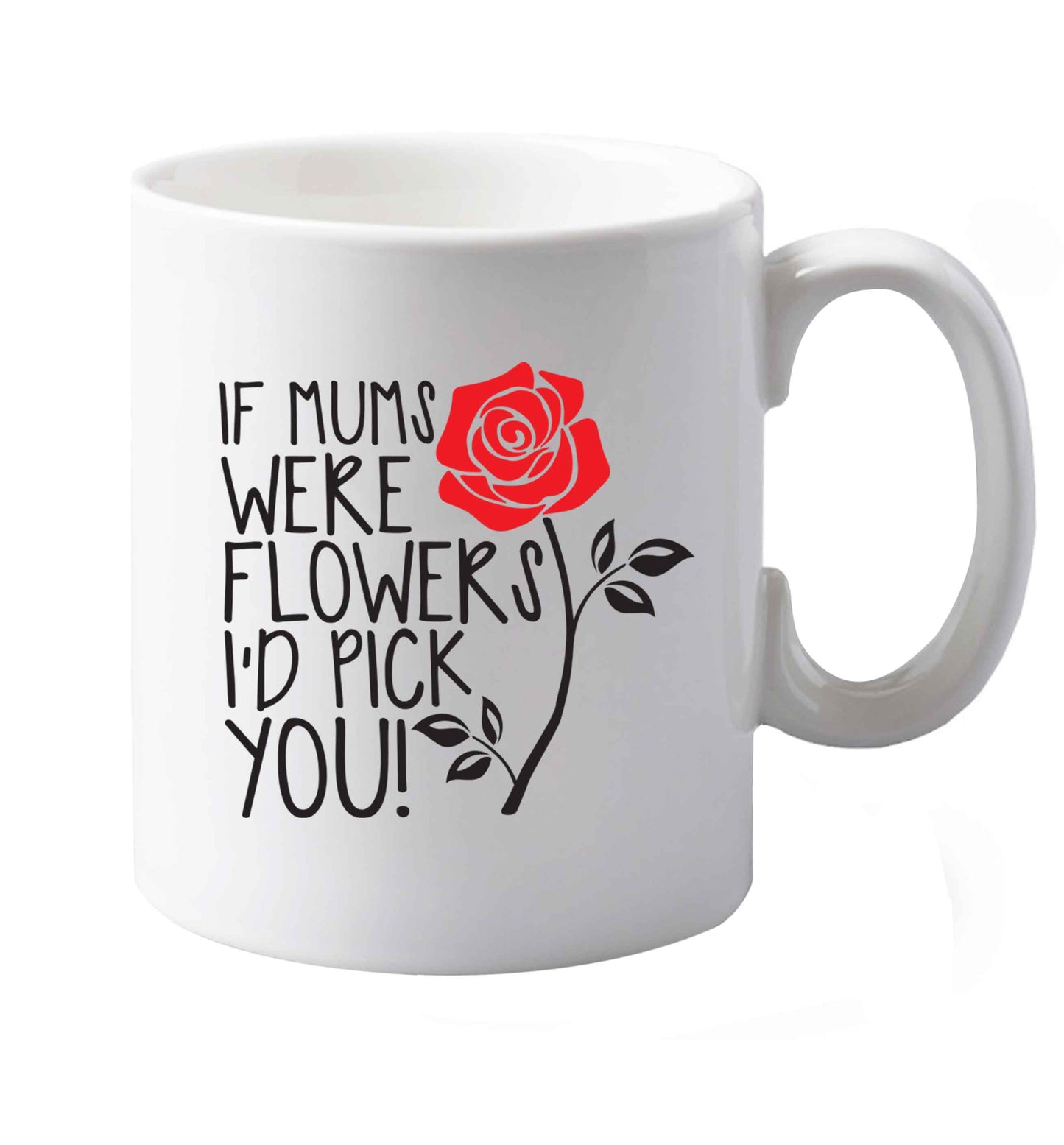 10 oz If mums were flowers I'd pick you! ceramic mug both sides