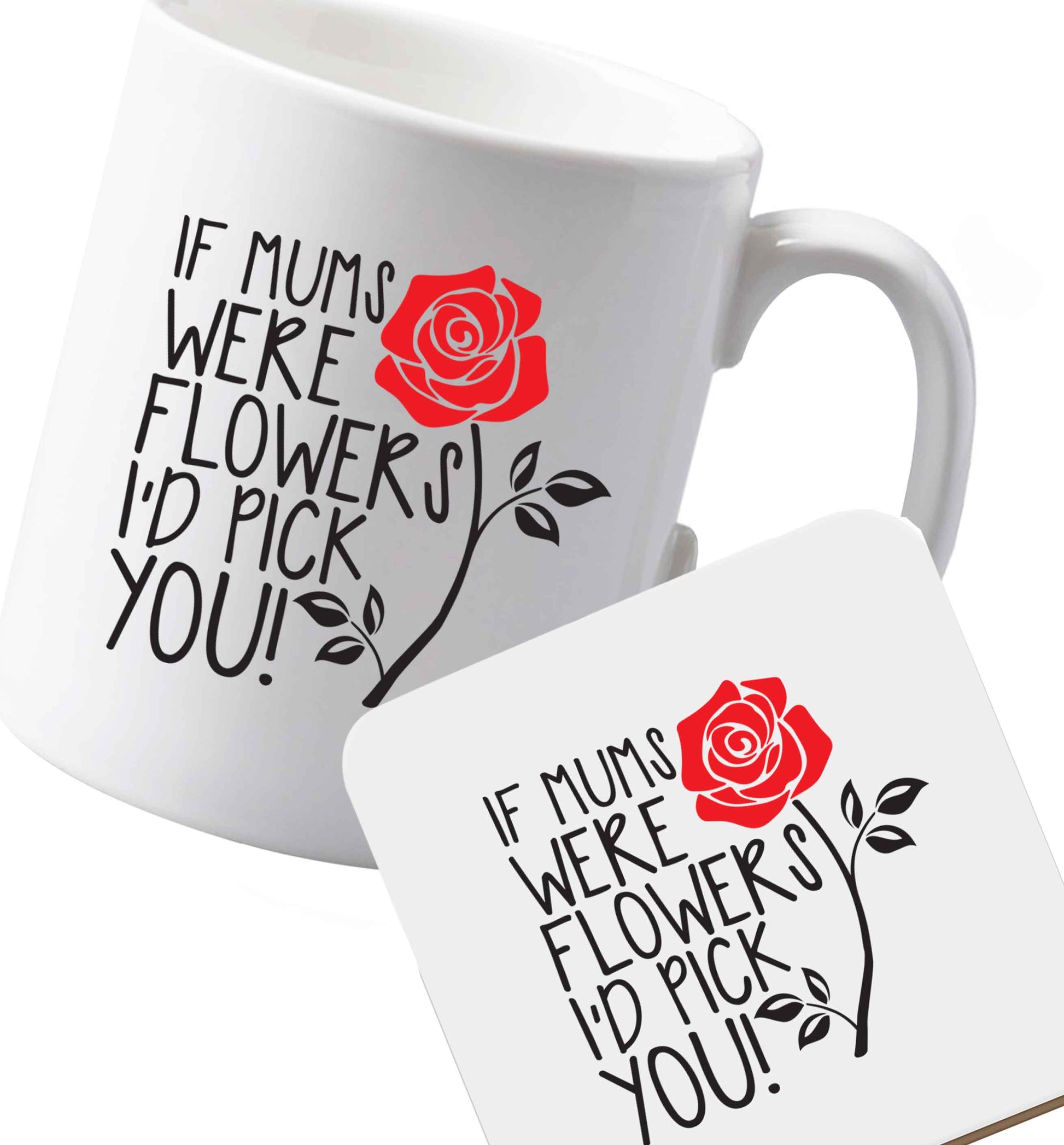 10 oz Ceramic mug and coaster If mums were flowers I'd pick you! both sides
