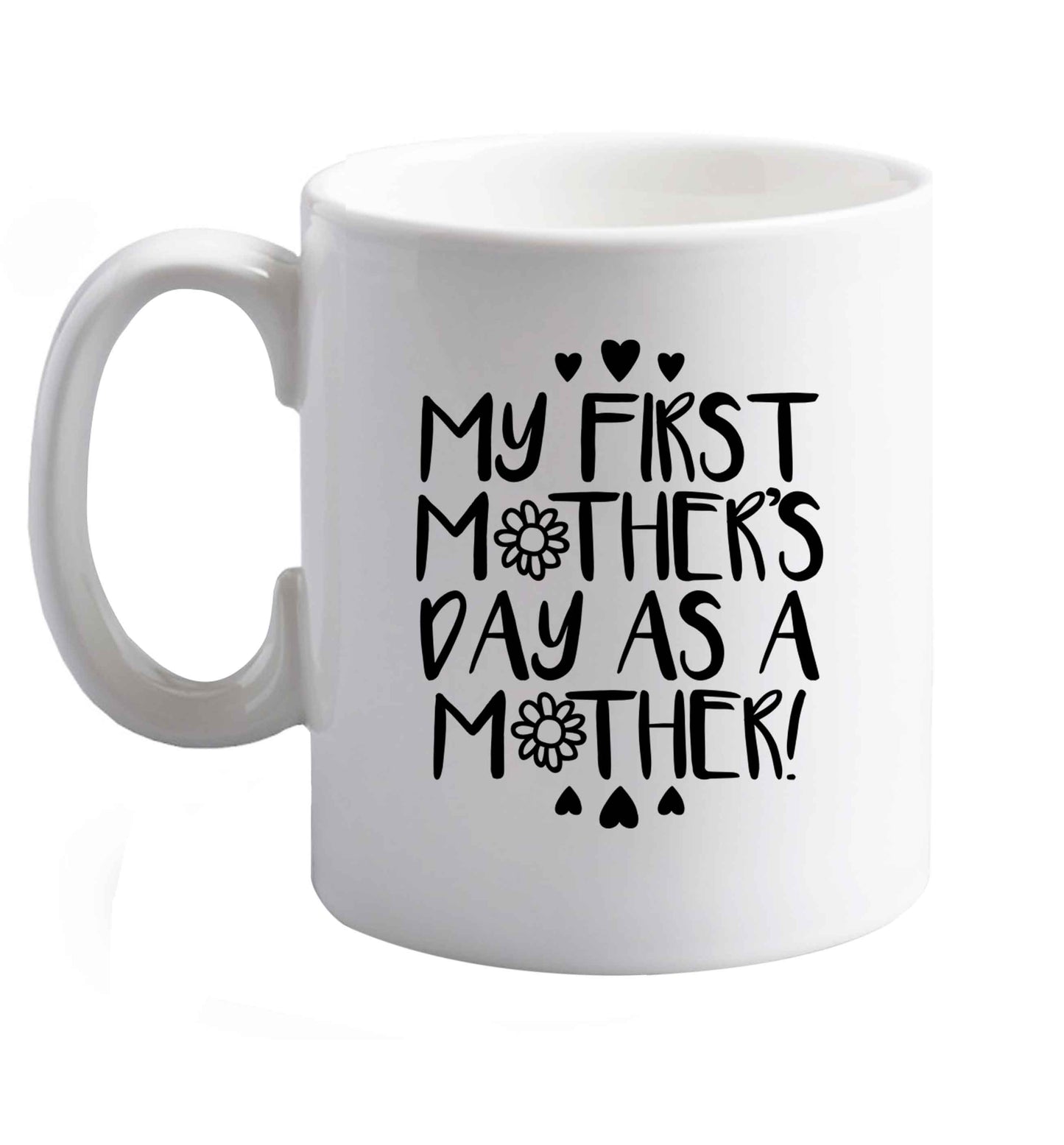 10 oz It's my first mother's day as a mother ceramic mug right handed
