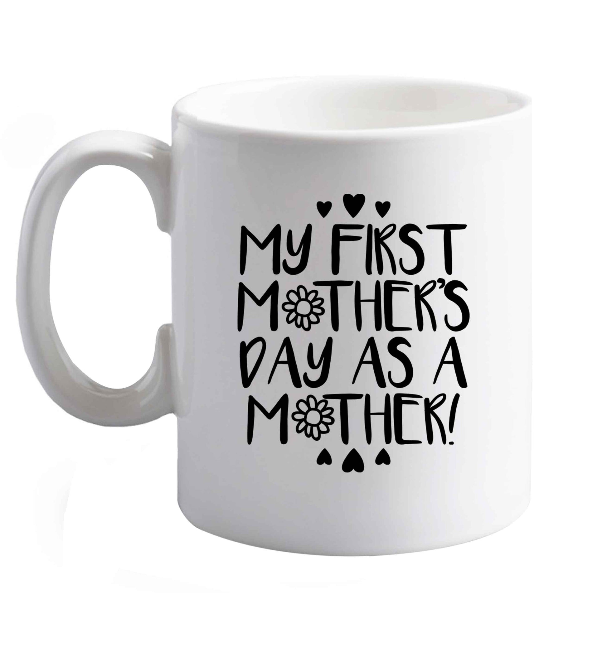 10 oz It's my first mother's day as a mother ceramic mug right handed
